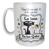 Taza Aqui Toma Cafe, O Té  La Loca De Los Gatos