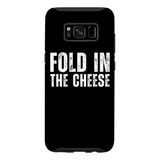 Galaxy S8 Fold In The Cheese Funny Weird Quote Design Case