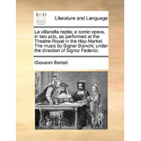 Libro La Villanella Rapita; A Comic Opera, In Two Acts, A...