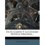 Libro En El Campo Y La Ciudad : Novela Original... - Rica...