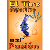 El Tiro Deportivo Es Mi Pasion: Cuaderno De Tiro Al Blanco A