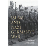 Islam And Nazi Germany's War, De David Motadel. Editorial Harvard University Press, Tapa Blanda En Inglés