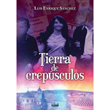 Tierra De Crepãâºsculos, De Sánchez García, Luis Enrique. Editorial Ediciones Algorfa, Tapa Blanda En Español