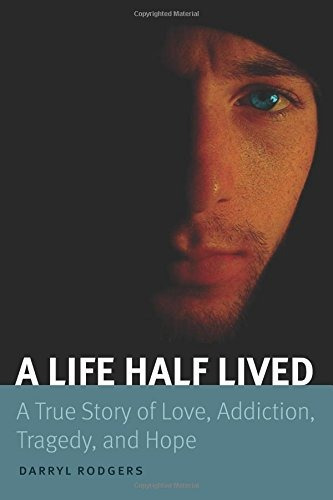 A Life Half Lived A True Story Of Love, Addiction, Tragedy, 