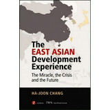 The East Asian Development Experience : The Miracle, The Crisis And The Future, De Ha-joon Chang. Editorial Zed Books Ltd, Tapa Blanda En Inglés