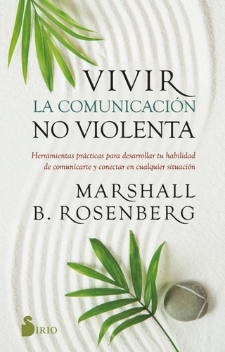 Vivir La Comunicacion No Violenta - Marshall B. Rosenberg, De Rosenberg, Marshall B.. Editorial Sirio, Tapa Blanda En Español