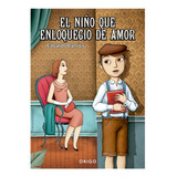 El Niño Que Enloquecio De Amor (tapa Dura) / Eduardo Barrios