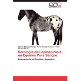 Serologia De Leptospirosis En Equinos Pura Sangre: Relevamie
