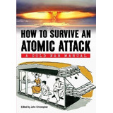 How To Survive An Atomic Attack A Cold War Manual