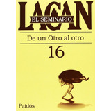 Seminario 16 De Un Otro Al Otro - Lacan Jacques