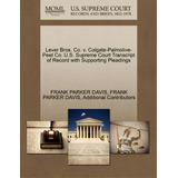 Lever Bros. Co. V. Colgate-palmolive-peet Co. U.s. Supreme Court Transcript Of Record With Suppor..., De Frank Parker Davis. Editorial Gale Ecco U S Supreme Court Records, Tapa Blanda En Inglés