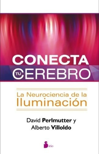 Conecta Tu Cerebro - David; Villoldo  Alberto Perlmu, De David; Villoldo  Alberto Perlmutter. Editorial Sirio S.a En Español