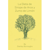 Livro Fisico -  La Dieta De Sirope De Arce Y Zumo De Limon (the Master Cleanser, Spanish Edition)