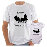 Kit Camisa + Body Infantil Sou Da Vaquejada Pai + Filho