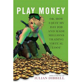 Play Money : Or, How I Quit My Day Job And Made Millions Trading Virtual Loot, De Julian Dibbell. Editorial Ingram Publisher Services Us, Tapa Blanda En Inglés