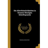 Libro Die Alterthã¼mlichkeiten In Unserer Heutigen Schrif...