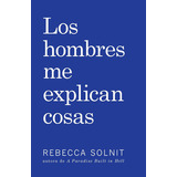 Los Hombres Me Explican Cosas, De Solnit Ph D, Rebecca. Editorial Haymarket Books, Tapa Blanda En Español, 2017