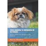 Libro: Cómo Aumentar La Inteligencia De Un Pekinés: Un Perro