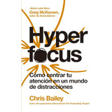 Hyperfocus. Cómo Centrar Tu Atención En Un Mundo De Distrac