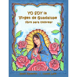 Yo Soy La Virgen De Guadalupe : Un Libro Para Colorear, De Naomi Lake. Editorial Createspace Independent Publishing Platform, Tapa Blanda En Español