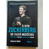 O Jeito Zuckerberg De Fazer Negócios - Ekaterina Walter