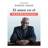 El Amor En El Matrimonio, De Robert Sarah. Editorial Palabra, Tapa Blanda En Español