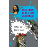 Como Falar De Arte Com As Crianças, De Françoise Barbe Gall. Editora Wmf Martins Fontes, Capa Mole Em Português