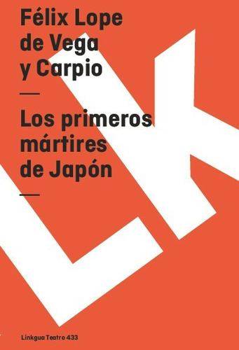 Los Primeros Mártires De Japón, De Félix Lope De Vega Y Carpio. Editorial Linkgua Red Ediciones En Español
