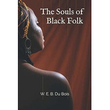 The Souls Of Black Folk By W. E. B. Du Bois World.., De Du Bois, W. E. B.. Editorial Independently Published En Inglés