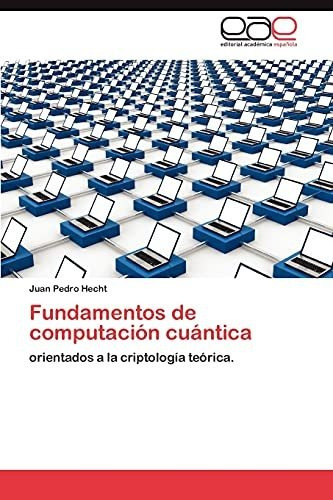 Libro : Fundamentos De Computacion Cuantica Orientados A La