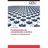 Libro : Fundamentos De Computacion Cuantica Orientados A La