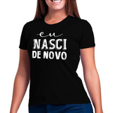 Camiseta Baby Look Feminina Eu Nasci De Novo Batismo