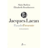 Jacques Lacan Pasado Presente - Badiou, Alain