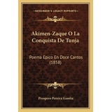 Libro Akimen-zaque O La Conquista De Tunja : Poema Epico ...