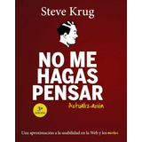 No Me Hagas Pensar: Una Aproximación A La Usabilidad En La Web Y Los Móviles, De Steve Krug., Vol. 0.0. Editorial Anaya Multimedia, Tapa Blanda, Edición 3.0 En Español, 2015