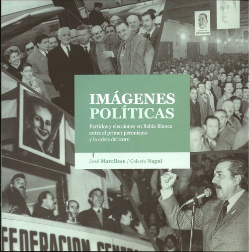 Imagenes Politicas: Partidos Y Elecciones En Bahia Blanca Entre El Peronismo Y L, De Marcilese Napal. Editorial Universidad Nacional Del Sur, Tapa Blanda, Edición 1 En Español