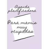 Agenda Planificadora Para Mamis Muy Ocupadas Miguel Angel Ca