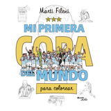 Mi Primera Copa Del Mundo Para Colorear, De Martina Fileni. Editorial Planeta Junior, Tapa Blanda, Edición 1 En Español, 2023
