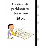 Cuaderno De Partituras En Blanco Para Niños: Cuaderno De Pap
