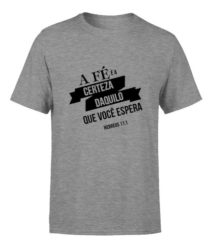 Camiseta Básica A Fé É A Certeza Daquilo Que Você Espera