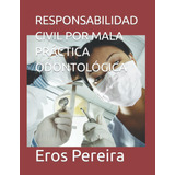 Libro: Responsabilidad Civil Por Mala Práctica Odontológica 