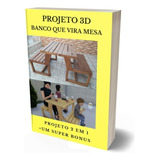 Projeto 3d Banco Que Vira Mesa Completo Português + Brindes 