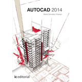 Autocad 2014, De Marta González Villarejo. Ic Editorial, Tapa Blanda, Edición 1 En Español, 2015