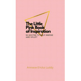 The Little Pink Book Of Inspiration 50 Quotes To Help Inspire And Uplift, De Luddy, Anniece. Editorial Lightning Source Inc, Tapa Blanda En Inglés