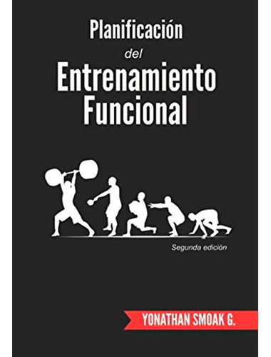 Planificación Del Entrenamiento Funcional: Planificación Del Entrenamiento Funcional, De Yonathan Smoak G.. Editorial Independently Published, Tapa Blanda, Edición 1 En Español, 2015