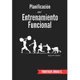 Planificación Del Entrenamiento Funcional: Planificación Del Entrenamiento Funcional, De Yonathan Smoak G.. Editorial Independently Published, Tapa Blanda, Edición 1 En Español, 2015