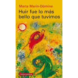 Huir Fue Lo Más Bello Que Tuvimos - Marta Marín-dòmine