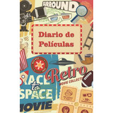 Diario De Peliculas: Cuaderno De Cine Para Escribir Criticas