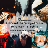 6 Preset Lightroom Pc Y Mobile - Estilo Alen Pander Parte 2