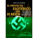 El Proyecto Esotérico Del Iii Reich - Cardero López  - *